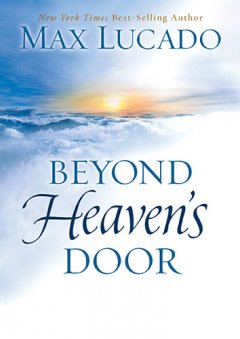 Beyond Heaven’s Door by Max Lucado